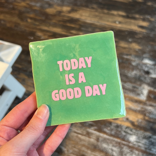 Tegeltje - Today is a good day