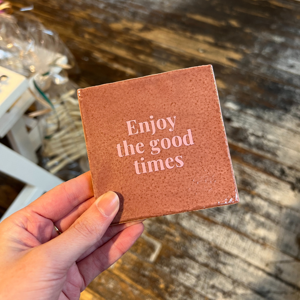 Tegeltje - Enjoy The Good Times