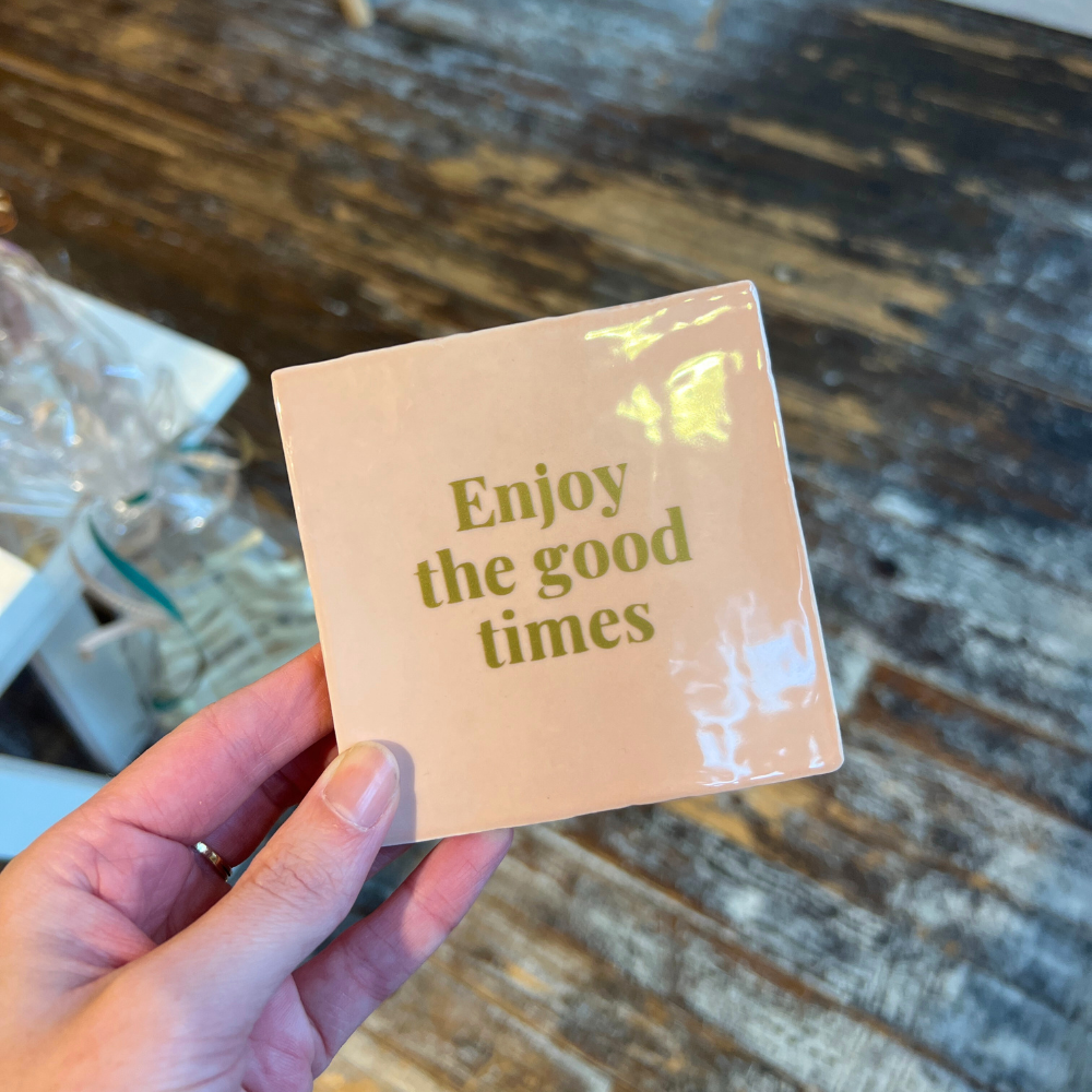 Tegeltje - Enjoy The Good Times