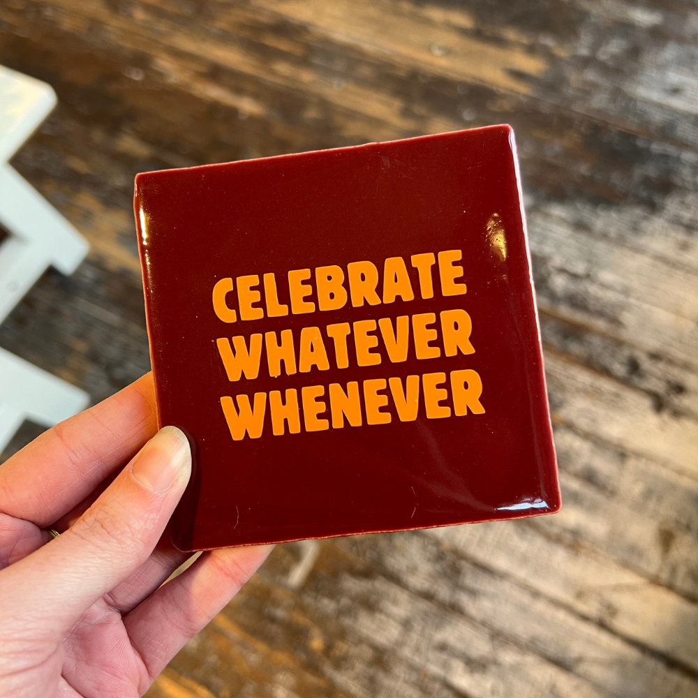 Tegeltje - Celebrate Whatever Whenever