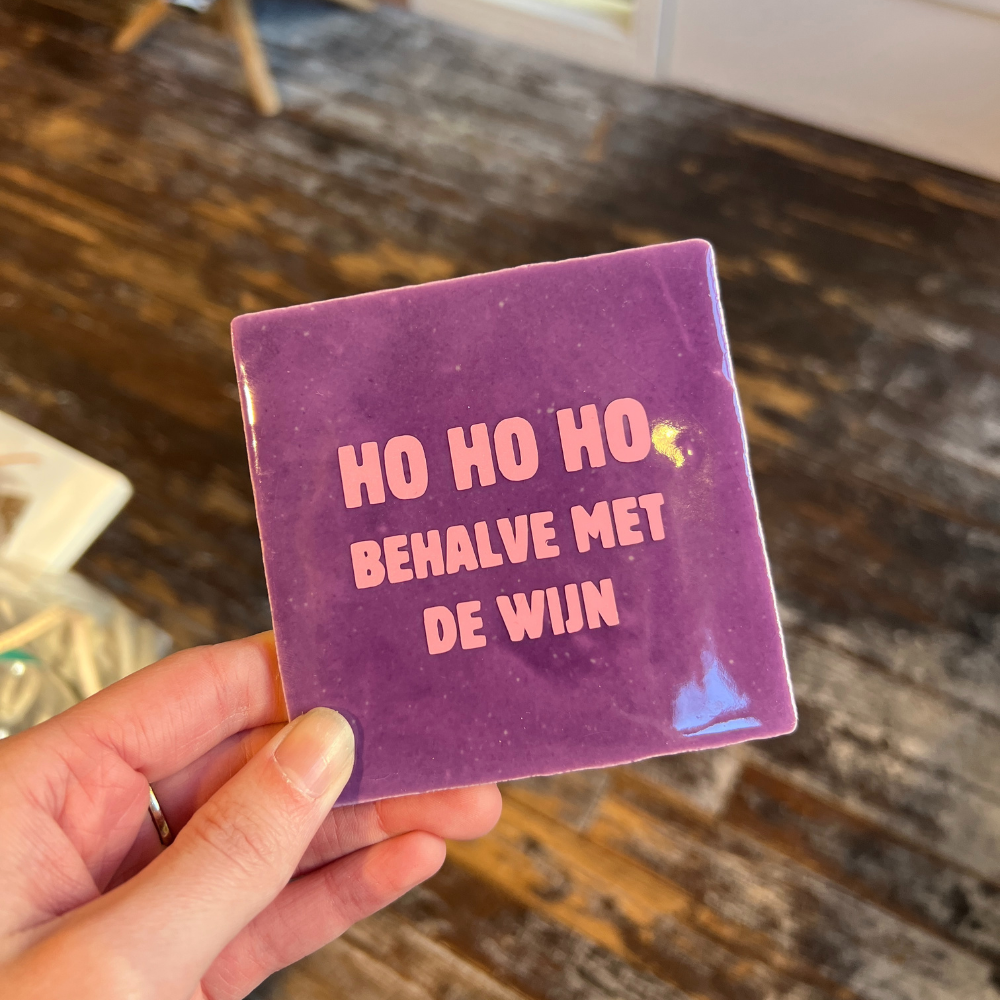 Tegeltje - Ho Ho Ho Behalve Met De Wijn