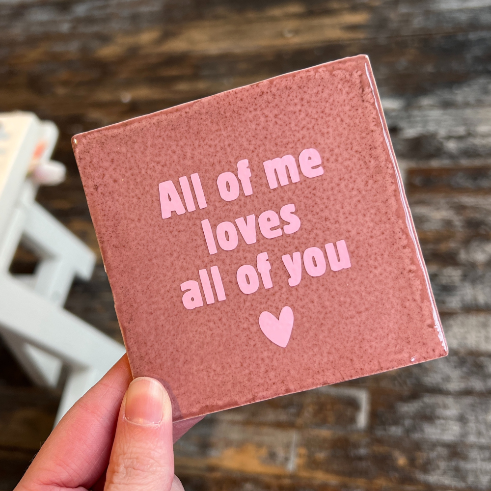 Tegeltje - All Of Me Loves All Of You