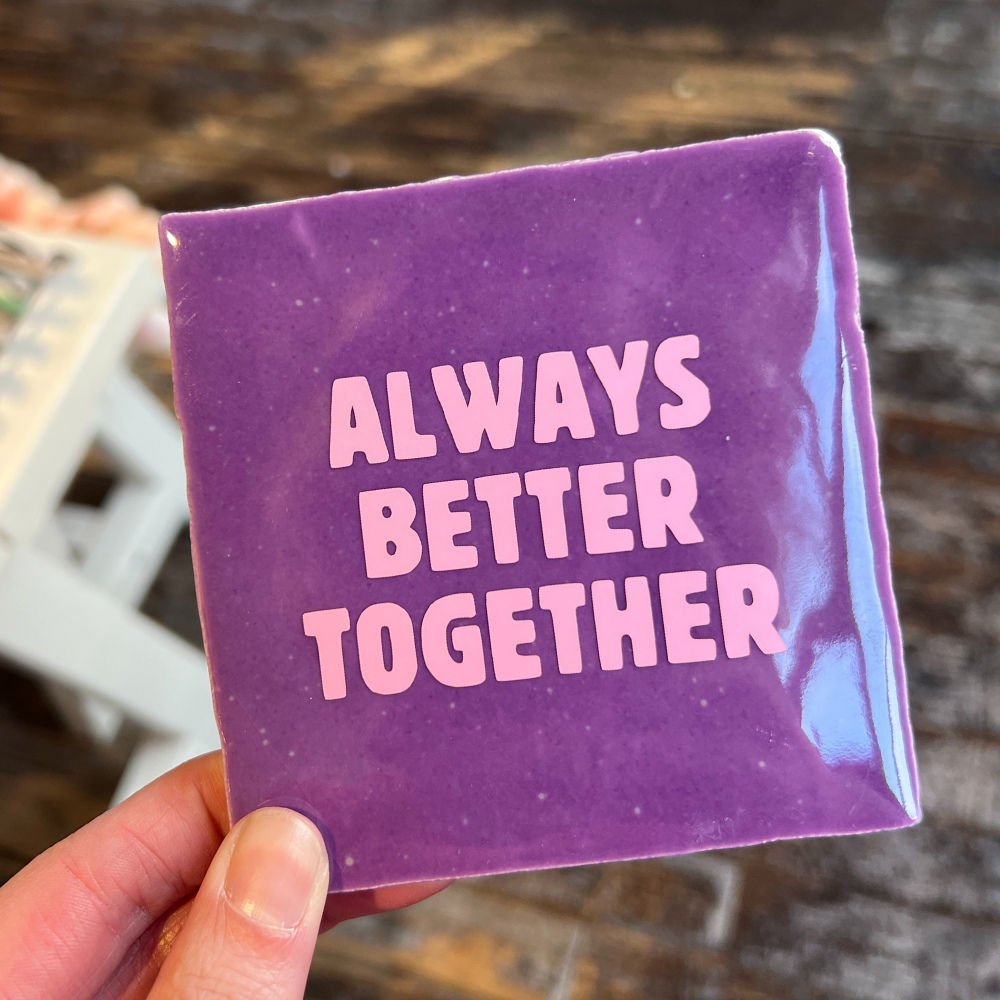 Tegeltje - Always Better Together