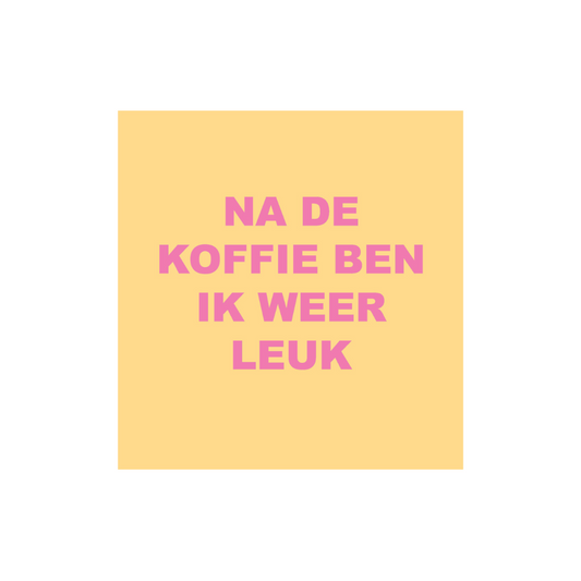 Forex Tegeltje - Na de koffie ben ik weer leuk 10cm