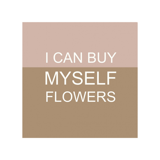 Forex Tegeltje - I Can Buy Myself Flowers 20cm