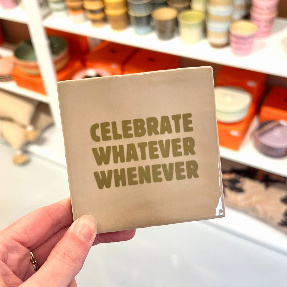 Tegeltje - Celebrate Whatever Whenever
